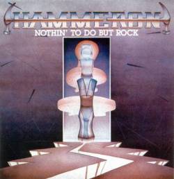 Hammeron (USA) : Nothin' to Do But Rock